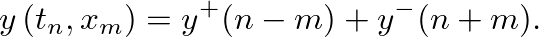 $\displaystyle y\left(t_{n},x_{m}\right) = y^{+}(n - m) + y^{-}(n + m).
$