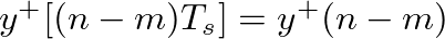 $y^{+}[(n - m)T_s] = y^{+}(n - m)$