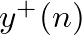 $y^{+}(n)$
