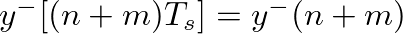 $y^{-}[(n + m)T_s] = y^{-}(n + m)$