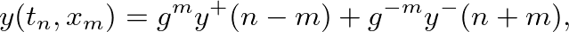 $\displaystyle y(t_n, x_m) = g^{m}y^{+}(n - m) + g^{-m}y^{-}(n + m),
$