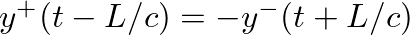 $y^{+}(t - L/c) = -y^{-}(t + L/c)$