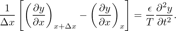 $\displaystyle \frac{1}{\Delta x} \left[\left( \frac{\partial y}{\partial x}\rig...
...x}\right)_x \right] = \frac{\epsilon}{T} \frac{\partial^{2}y}{\partial t^{2}}.
$