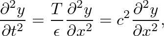 $\displaystyle \frac{\partial^{2} y}{\partial t^{2}} = \frac{T}{\epsilon} \frac{\partial^{2} y}{\partial x^{2}} = c^{2} \frac{\partial^{2} y}{\partial x^{2}},
$