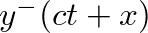 $y^{-}(ct + x)$