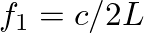 $f_1 = c / 2 L$