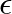 $\epsilon$