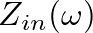 $Z_{in}(\omega)$