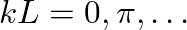 $k L = 0, \pi, \ldots$