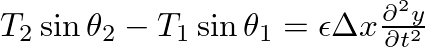 $T_{2} \sin \theta_{2} - T_{1} \sin \theta_{1} = \epsilon \Delta x \frac{\partial^{2}y}{\partial t^{2}}$