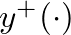 $y^{+}(\cdot)$