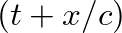 $(t + x/c)$