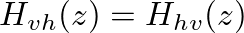 $H_{vh}(z) = H_{hv}(z)$