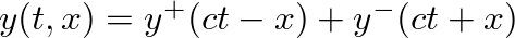 $y(t, x) = y^{+}(ct - x) + y^{-}(ct + x)$