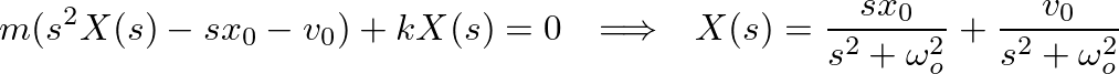 $\displaystyle m (s^2 X(s) - s x_{0} - v_{0}) + k X(s) = 0 \hspace{0.1in} \Longr...
... \frac{s x_{0}}{s^{2} + \omega_{o}^{2}} + \frac{v_{0}}{s^{2} + \omega_{o}^{2}}
$