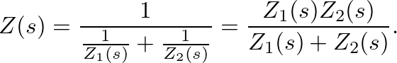 $\displaystyle Z(s) = \frac{1}{\frac{1}{Z_{1}(s)} + \frac{1}{Z_{2}(s)}} = \frac{Z_{1}(s) Z_{2}(s)}{Z_{1}(s) + Z_{2}(s)}.
$