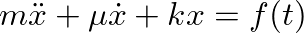 $\displaystyle m \ddot{x} + \mu \dot{x} + k x = f(t)
$