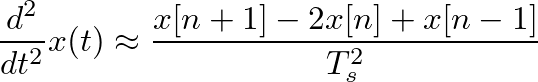 $\displaystyle \frac{d^2}{dt^2}x(t) \approx \frac{x[n+1] - 2 x[n] +x[n-1]}{T_s^2}
$