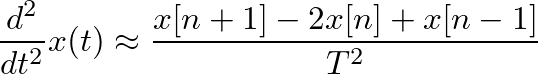 $\displaystyle \frac{d^2}{dt^2}x(t) \approx \frac{x[n+1] - 2 x[n] +x[n-1]}{T^2}
$