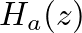 $H_a(z)$