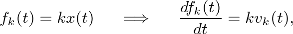 $\displaystyle f_{k}(t) = k x(t) \hspace{0.2in} \Longrightarrow \hspace{0.2in} \frac{df_{k}(t)}{dt} = k v_{k}(t),
$