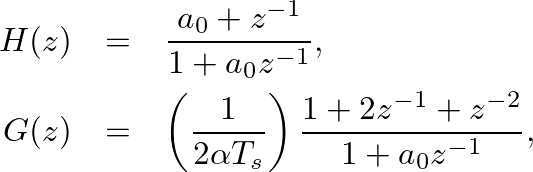 \begin{eqnarray*}
H(z) &=& \frac{a_{0} + z^{-1}}{1 + a_{0} z^{-1}}, \\
G(z) &=&...
...pha T_{s}}\right) \frac{1 + 2 z^{-1} + z^{-2}}{1 + a_{0}z^{-1}},
\end{eqnarray*}