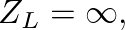 $Z_{L} = \infty,$
