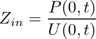 $\displaystyle Z_{in} = \frac{P(0,t)}{U(0,t)}$