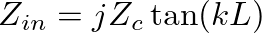 $\displaystyle Z_{in} = jZ_{c}\tan(kL)
$