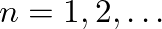 $n = 1, 2, \ldots$