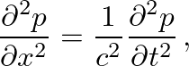 $\displaystyle \ensuremath{\frac{\partial^{2} {p}}{\partial {x}^{2}}} = \frac{1}{c^{2}} \ensuremath{\frac{\partial^{2} {p}}{\partial {t}^{2}}} \, ,
$