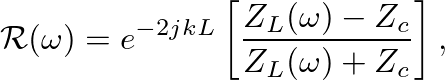 $\displaystyle \mathcal{R}(\omega) = e^{-2jkL}\left[\frac{Z_{L}(\omega) - Z_{c}}{Z_{L}(\omega) + Z_{c}}\right],
$