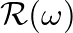 $\mathcal{R}(\omega)$