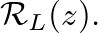 $\mathcal{R}_{L}(z).$