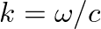 $k = \omega/c$