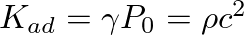 $K_{ad} = \gamma P_{0} = \rho c^{2}$