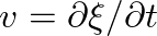 $v = \partial {\xi}/\partial {t}$