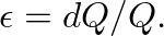 $\epsilon = dQ/Q.$