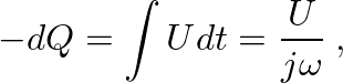 $\displaystyle -dQ = \int U dt = \frac{U}{j \omega} \:,
$