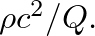 $\rho c^{2}/Q.$
