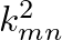 $k^{2}_{mn}$