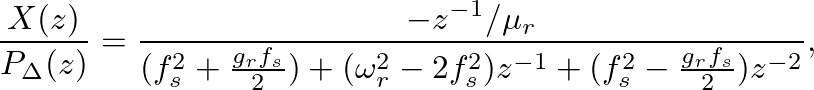 $\displaystyle \frac{X(z)}{P_{\Delta}(z)} = \frac{-z^{-1}/\mu_{r}}{(f_{s}^2 + \f...
...(\omega_{r}^2 - 2 f_{s}^2) z^{-1} + (f_{s}^2 - \frac{g_{r} f_{s}}{2}) z^{-2}},
$