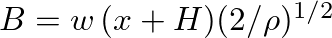 $B = w \, (x+H) ( 2 / \rho )^{1/2}$