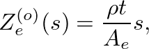 $\displaystyle Z_{e}^{(o)}(s) = \frac{\rho t}{A_{e}} s,
$