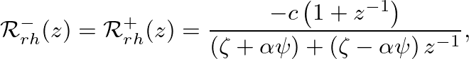 $\displaystyle \mathcal{R}_{rh}^{-}(z) = \mathcal{R}_{rh}^{+}(z) = \frac{-c \lef...
...eft( \zeta + \alpha \psi \right) + \left( \zeta - \alpha \psi \right) z^{-1}},
$