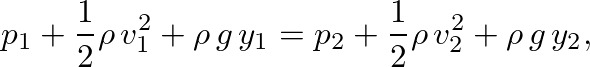 $\displaystyle p_1 + \frac{1}{2} \rho \, v^{2}_{1} + \rho \, g \, y_1 = p_2 + \frac{1}{2} \rho \, v^{2}_{2} + \rho \, g \, y_2,
$