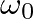 $\omega_{0}$
