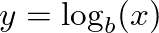 $y = \log_b(x)$