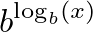 $\displaystyle b^{\log_b(x)}$