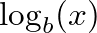 $\displaystyle \log_b(x)$